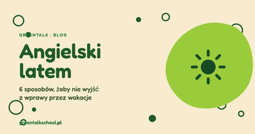 Jak nie wyjść z wprawy w angielskim latem? 6 sposobów na codzienne konwersacje