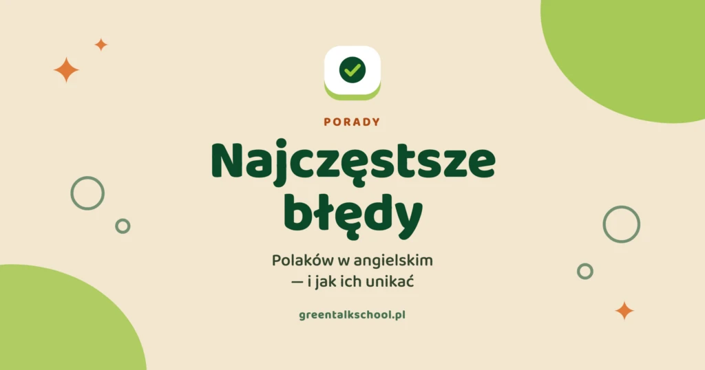 Najczęstsze błędy Polaków w angielskim (i jak ich unikać)