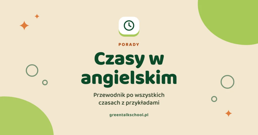 Czasy w języku angielskim – przewodnik po wszystkich czasach z przykładami